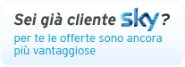 Sei gi� cliente Sky? Un super sconto ti aspetta!